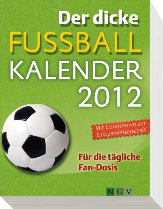 Naumann und G&ouml;bel Der dicke Fu&szlig;ball-Kalender 2012: F&uuml;r die t&auml;gliche Fan-Dosis