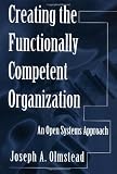 Creating the Functionally Competent Organization: An Open Systems Approach