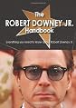 The Robert Downey Jr. Handbook - Everything you need to know about Robert Downey Jr.