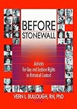 Before Stonewall: Activists for Gay and Lesbian Rights in Historical Context (Haworth Gay & Lesbian Studies) (Haworth Gay & Lesbian Studies)
