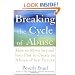 Breaking the Cycle of Abuse: How to Move Beyond Your Past to Create an Abuse-Free Future