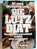 Produkt-Bild: Die Lutz-Di&auml;t. Kerngesund und schlank - endlich ohne zu hungern