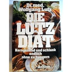 Die Lutz-Di�t. Kerngesund und schlank - endlich ohne zu hungern
