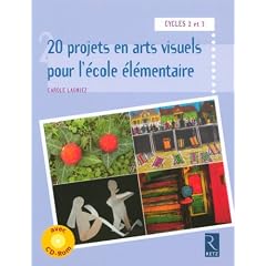 20 Projets en arts visuels pour l'�cole �l�mentaire : Cycles 2 et 3 (1CD audio)