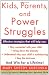 Kids, Parents, and Power Struggles: Winning for a Lifetime Kids, Parents, and Power Struggles: Winning for a Lifetime