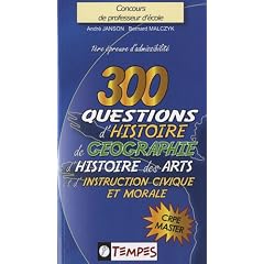 300 QUESTIONS D'HISTOIRE, DE GEOGRAPHIE, d'histoire des arts et d'instruction civique et morale