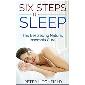 Six Steps To Sleep  - The Natural Insomnia Cure