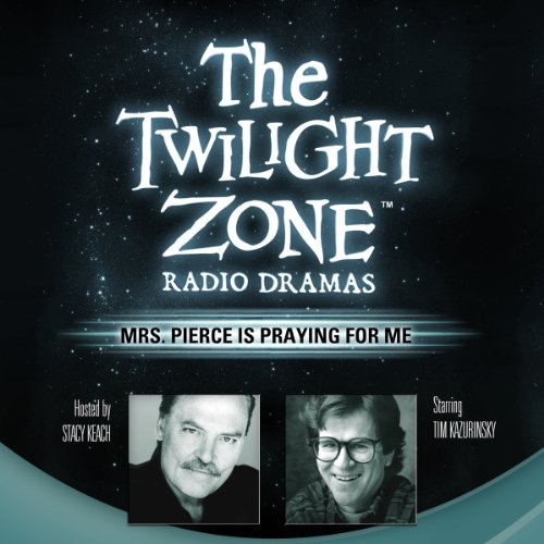 Mrs. Pierce Is Praying for Me: The Twilight Zone Radio Dramas