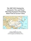 The 2007-2012 Outlook for Automotive Tire and Wheel Mounting Equipment Excluding Hand Tools in Greater China