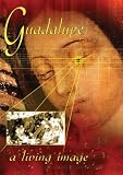 Guadalupe: A Living Image