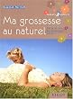 Ma grossesse au naturel : Belle et bio en attendant b�b�