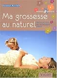 Ma grossesse au naturel : Belle et bio en attendant b�b�