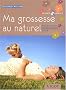Ma grossesse au naturel : Belle et bio en attendant b�b�