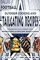 Cookbooks for Fans: Dallas Football Outdoor Cooking and Tailgating Recipes: Cookbooks for Cowboy FANS - Barbecuing & Grilling Meat & Game (Outdoor ... ~ American Football Recipes) (Volume 3)