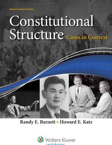 Constitutional Structure: Cases in Context (Aspen Casebook)