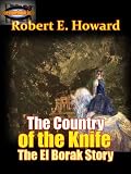 The Country of the Knife or Sons of the Hawk : The El Borak Stories, Thrilling Adventures Stories (Annotated)