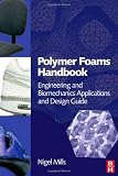 Polymer Foams Handbook: Engineering and Biomechanics Applications and Design Guide