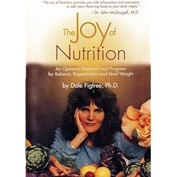 The Joy of Nutrition - An Optimum Nutrient Food Program for Balance, Regeneration and Ideal Weight