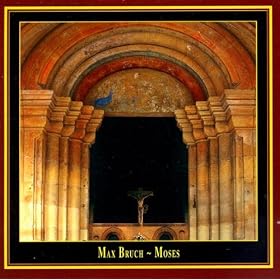 Max Bruch: Moses (Oratorio Opus 67)