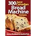 300 Best Canadian Bread Machine Recipes