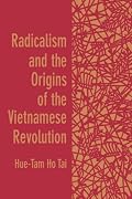 Radicalism and the Origins of the Vietnamese Revolution