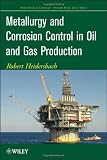 Metallurgy and Corrosion Control in Oil and Gas Production (Wiley Series in Corrosion)