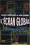 L'�cran global : Culture-m�dias et cin�ma � l'�ge hypermoderne