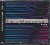 Disturb[da]bordeR[TYPE A]