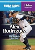 Alex Rodriguez: Hot Corner, Hot Shot (USA Today Lifeline Biographies)