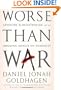 Worse Than War: Genocide, Eliminationism, and the Ongoing Assault on Humanity