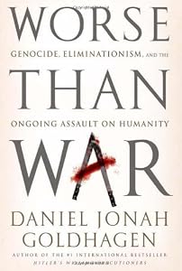 Image of Worse Than War: Genocide, Eliminationism, and the Ongoing Assault on Humanity