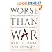 Worse Than War: Genocide, Eliminationism, and the Ongoing Assault on Humanity
