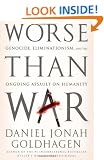 Worse Than War: Genocide, Eliminationism, and the Ongoing Assault on Humanity