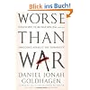 Worse Than War: Genocide, Eliminationism and the Ongoing Assault on Humanity
