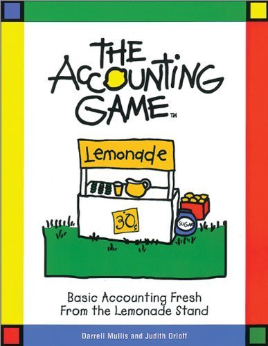 The Accounting Game : Basic Accounting Fresh from the Lemonade Stand by Darrell Mullis, Judith Orloff(November 1, 1998) Paperback