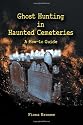 Ghost Hunting in Haunted Cemeteries: A How-To Guide