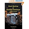 Ghost Hunting in Haunted Cemeteries: A How-To Guide by Fiona Broome