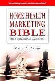 Home Health Marketing Bible: The 4-Dimensional Approach
