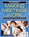 Making Meetings Work: How to Get Started, Get Going, and Get It Done