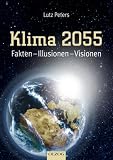 Klima 2055. Fakten - Illusionen - Visionen - Peters, Lutz