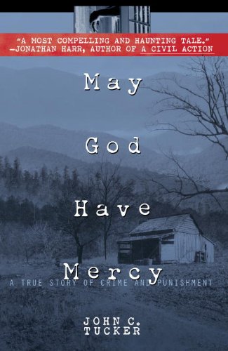 May God Have Mercy: A True Story of Crime and Punishment, by John C. Tucker