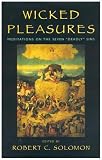 Wicked Pleasures: Meditations on the Seven `Deadly` Sins