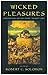 Wicked Pleasures: Meditations on the Seven 'Deadly' Sins