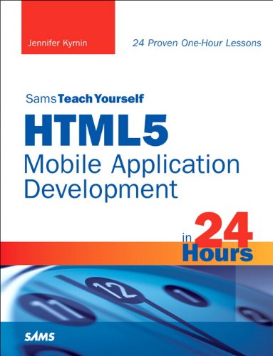 Sams Teach Yourself HTML5 Mobile Application Development in 24 Hours (Sams Teach Yourself -- Hours)
