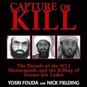 Capture or Kill: The Pursuit of the 9/11 Masterminds and the Killing of Osama bin Laden | [Nick Fielding, Yorsi Fouda]