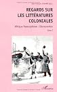 Regards sur les litte?ratures coloniales