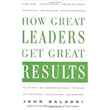How Great Leaders Get Great Results