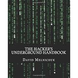 The Hacker's Underground Handbook: Learn how to hack and what it takes to crack even the most secure systems!