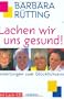 Lachen wir uns gesund. Anleitungen zum Gl�cklichsein.