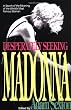 Desperately Seeking Madonna: In Search of the Meaning of the World's Most Famous Woman